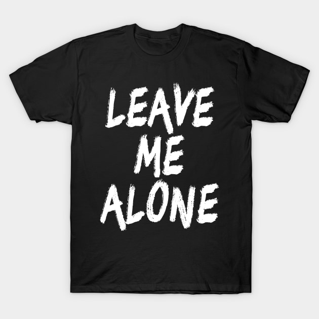 Leave Me Alone T-Shirt by XanderWitch Creative